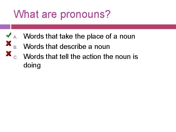 What are pronouns? A. B. C. Words that take the place of a noun What are pronouns? A. B. C. Words that take the place of a noun