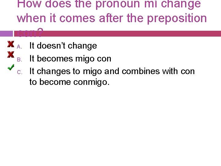 How does the pronoun mí change when it comes after the preposition con? A. How does the pronoun mí change when it comes after the preposition con? A.