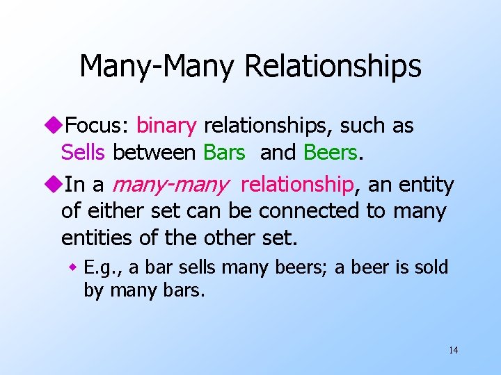 Many-Many Relationships u. Focus: binary relationships, such as Sells between Bars and Beers. u.