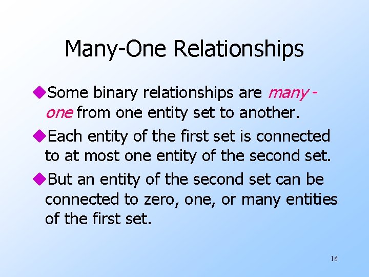 Many-One Relationships u. Some binary relationships are many one from one entity set to