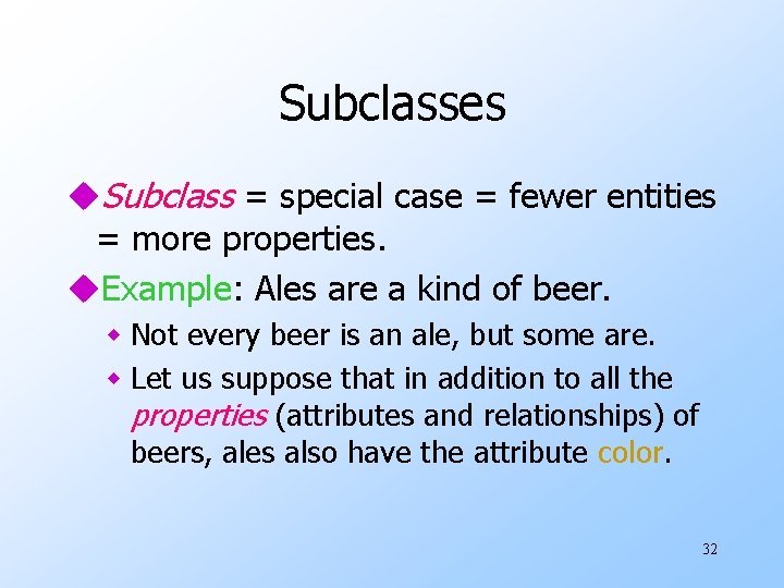 Subclasses u. Subclass = special case = fewer entities = more properties. u. Example: