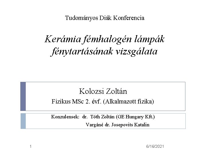 Tudományos Diák Konferencia Kerámia fémhalogén lámpák fénytartásának vizsgálata Kolozsi Zoltán Fizikus MSc 2. évf.