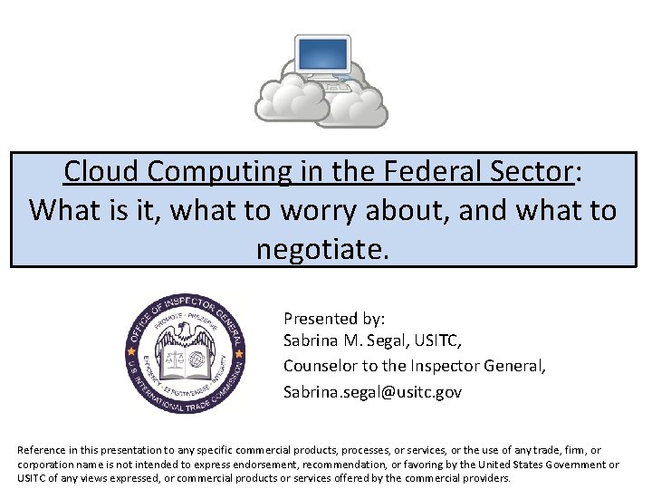 Cloud Computing in the Federal Sector: What is it, what to worry about, and