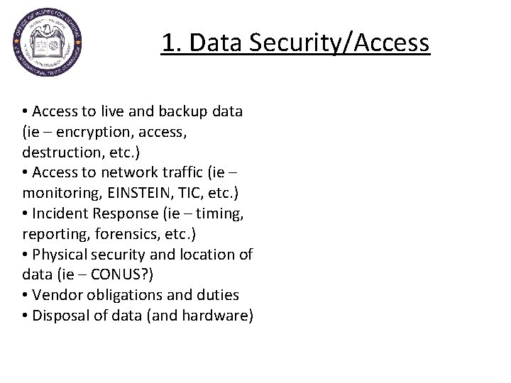 1. Data Security/Access • Access to live and backup data (ie – encryption, access,