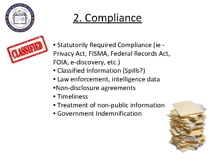 2. Compliance • Statutorily Required Compliance (ie Privacy Act, FISMA, Federal Records Act, FOIA,