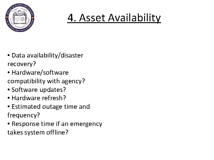 4. Asset Availability • Data availability/disaster recovery? • Hardware/software compatibility with agency? • Software