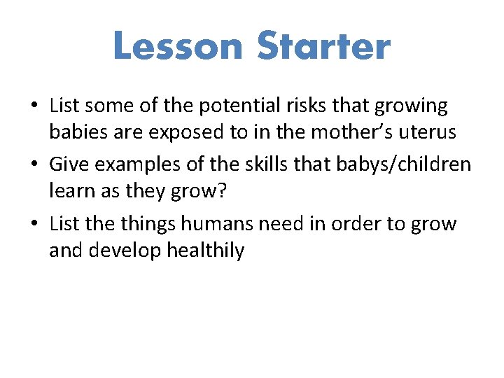 Lesson Starter • List some of the potential risks that growing babies are exposed