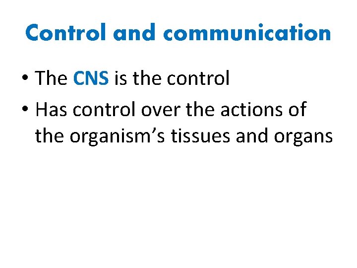 Control and communication • The CNS is the control • Has control over the