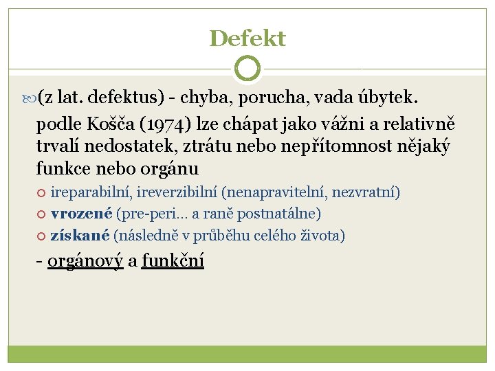 Defekt (z lat. defektus) - chyba, porucha, vada úbytek. podle Košča (1974) lze chápat