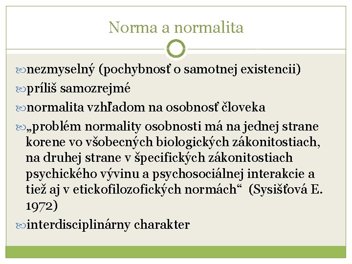 Norma a normalita nezmyselný (pochybnosť o samotnej existencii) príliš samozrejmé normalita vzhľadom na osobnosť