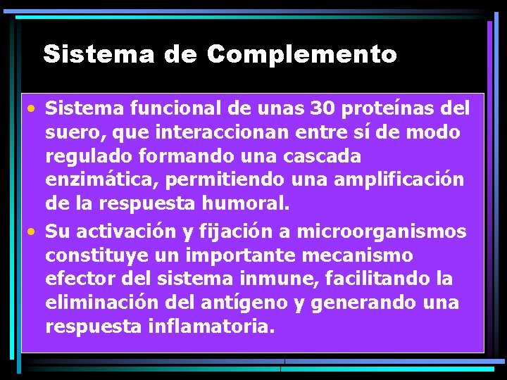 Sistema de Complemento • Sistema funcional de unas 30 proteínas del suero, que interaccionan Sistema de Complemento • Sistema funcional de unas 30 proteínas del suero, que interaccionan