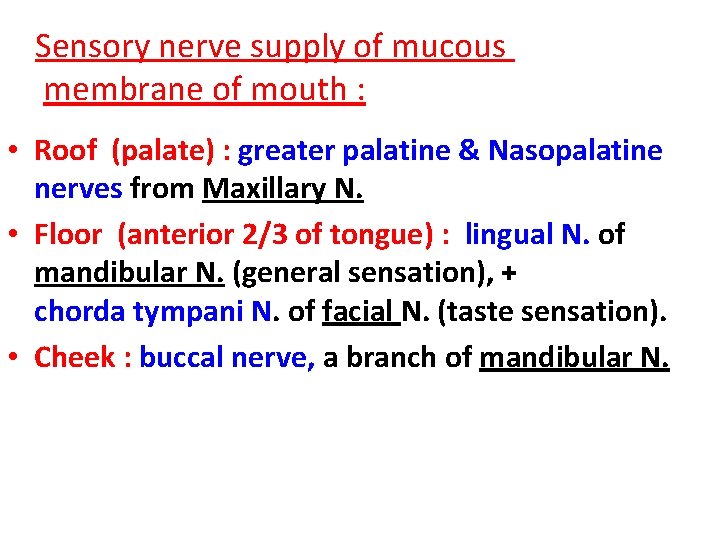 Sensory nerve supply of mucous membrane of mouth : • Roof (palate) : greater