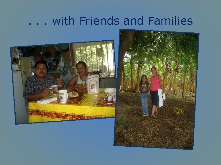 . . . with Friends and Families 