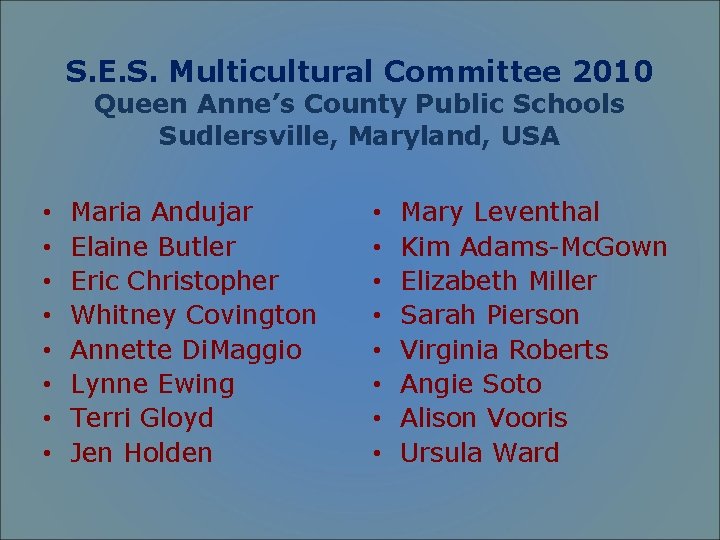 S. E. S. Multicultural Committee 2010 Queen Anne’s County Public Schools Sudlersville, Maryland, USA