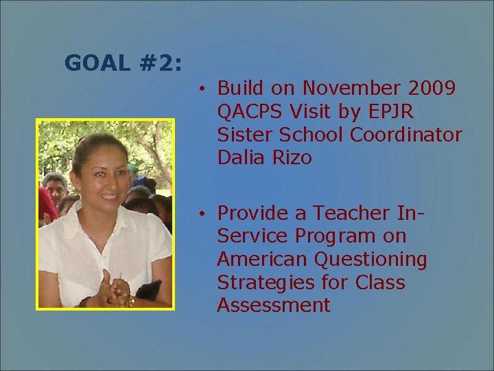 GOAL #2: • Build on November 2009 QACPS Visit by EPJR Sister School Coordinator