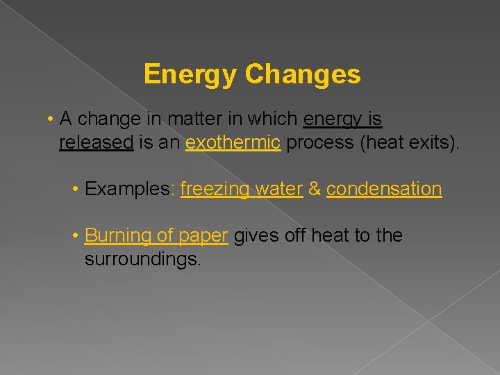 Energy Changes • A change in matter in which energy is released is an