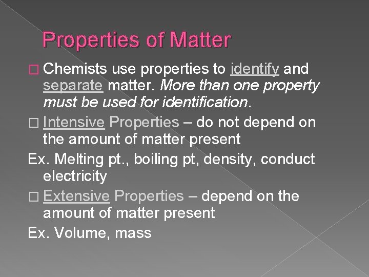 Properties of Matter � Chemists use properties to identify and separate matter. More than