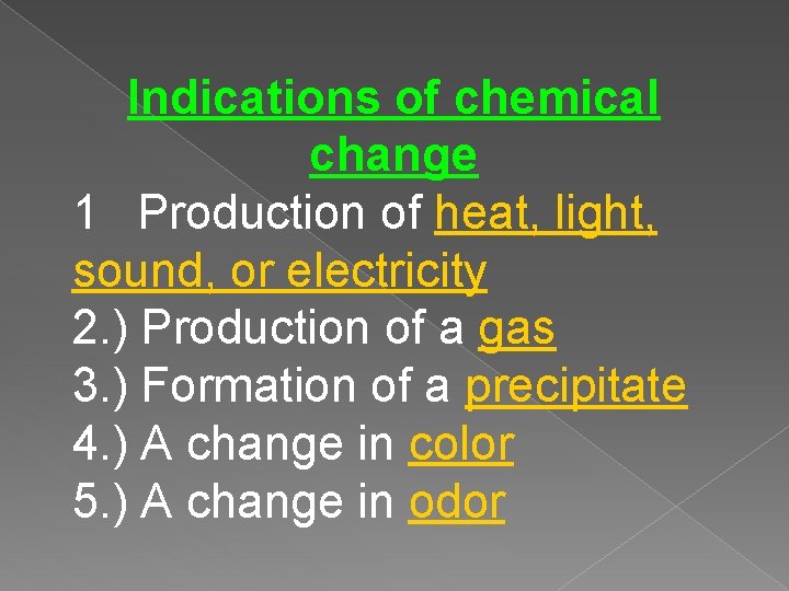 Indications of chemical change 1 Production of heat, light, sound, or electricity 2. )