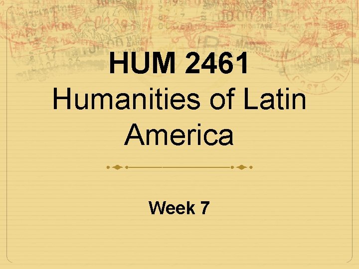 HUM 2461 Humanities of Latin America Week 7 