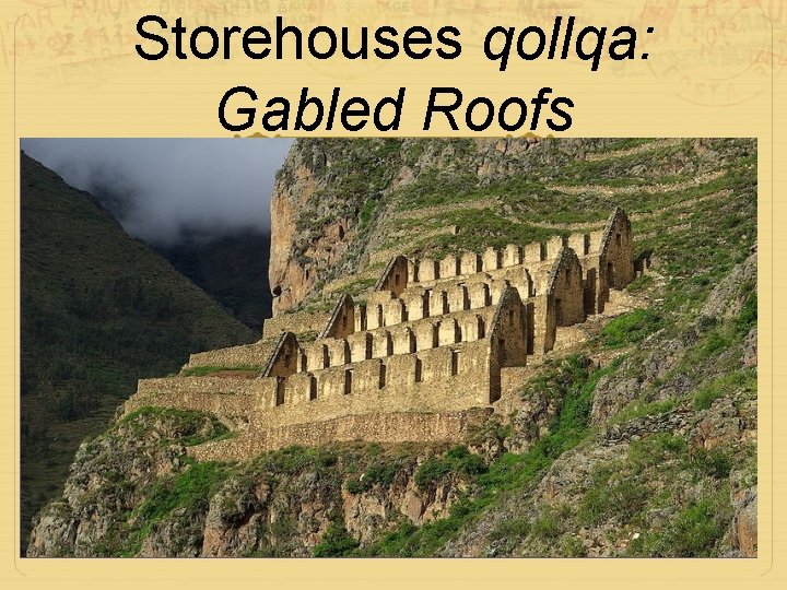 Storehouses qollqa: Gabled Roofs 