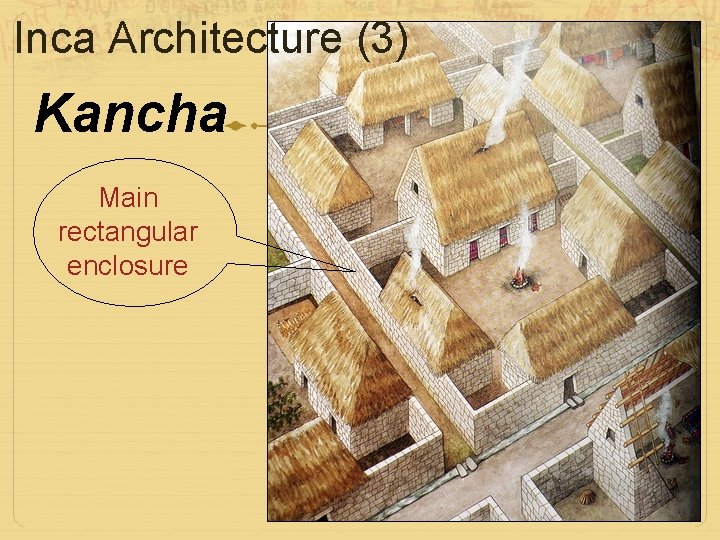 Inca Architecture (3) Kancha Main rectangular enclosure 