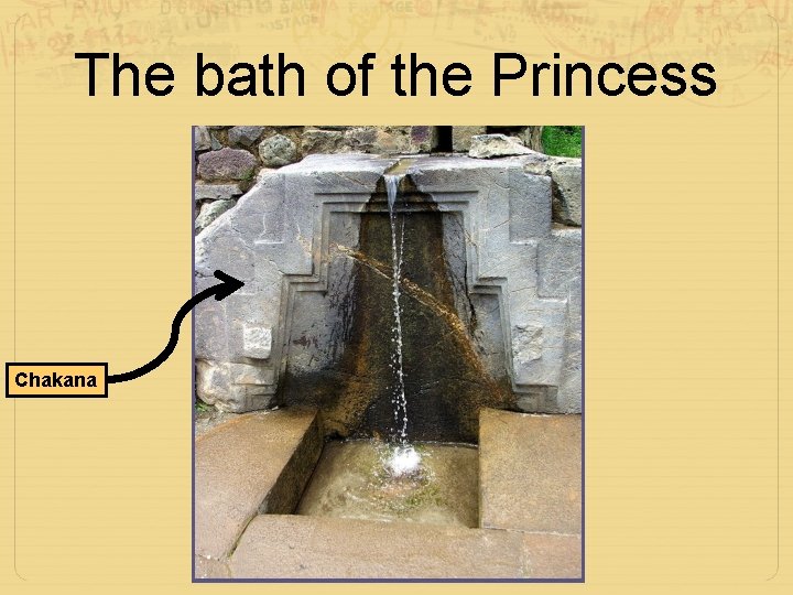 The bath of the Princess Chakana 