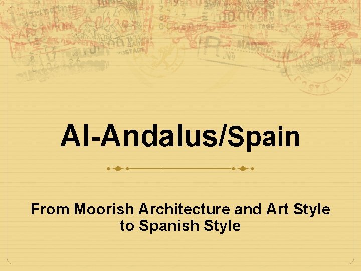 Al-Andalus/Spain From Moorish Architecture and Art Style to Spanish Style 