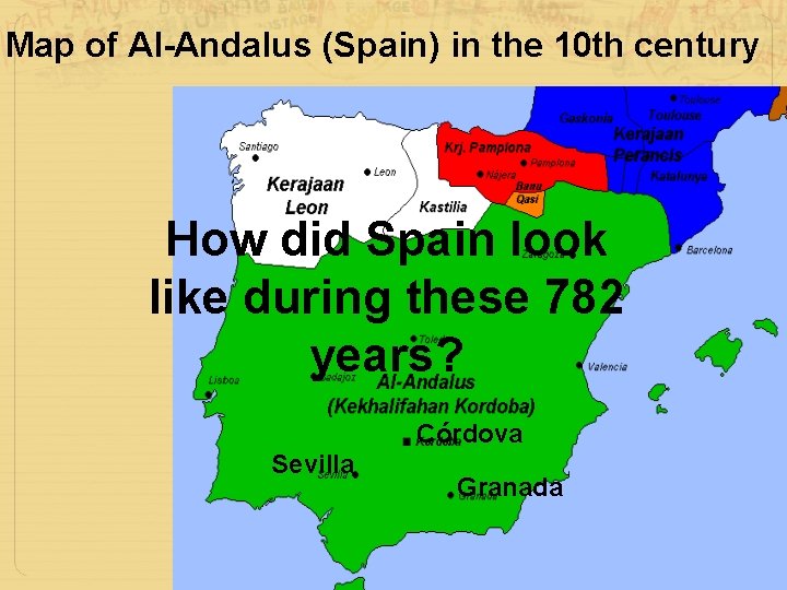 Map of Al-Andalus (Spain) in the 10 th century How did Spain look like