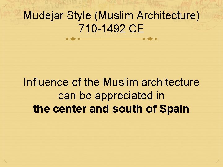 Mudejar Style (Muslim Architecture) 710 -1492 CE Influence of the Muslim architecture can be