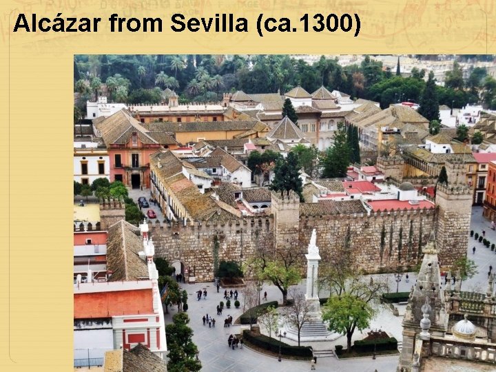 Alcázar from Sevilla (ca. 1300) 