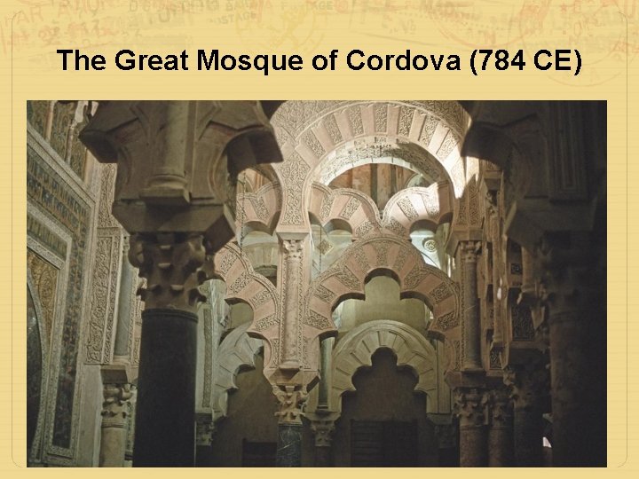 The Great Mosque of Cordova (784 CE) 