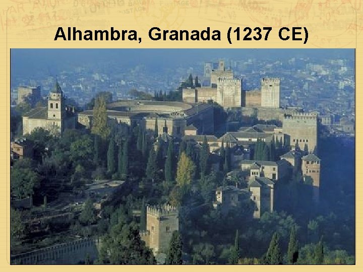 Alhambra, Granada (1237 CE) 