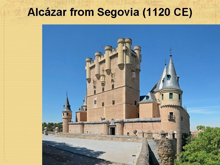 Alcázar from Segovia (1120 CE) 