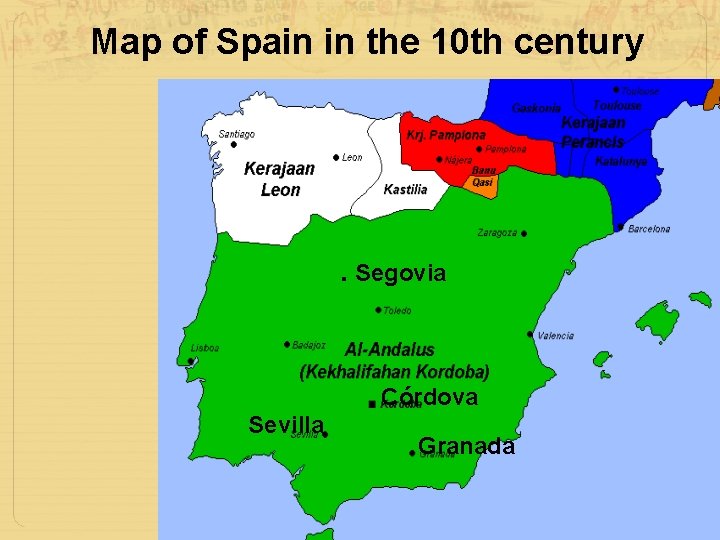 Map of Spain in the 10 th century . Segovia Córdova Sevilla Granada 
