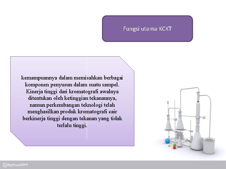 Fungsi utama KCKT kemampuannya dalam memisahkan berbagai komponen penyusun dalam suatu sampel. Kinerja tinggi