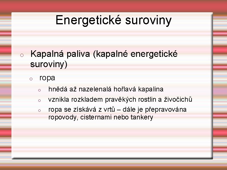 Energetické suroviny o Kapalná paliva (kapalné energetické suroviny) o ropa o o o hnědá