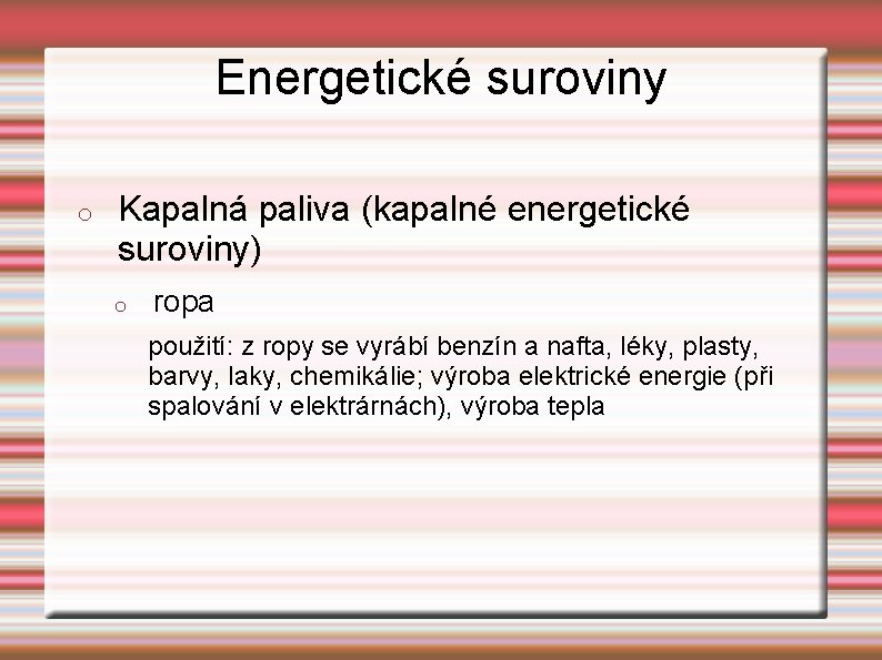 Energetické suroviny o Kapalná paliva (kapalné energetické suroviny) o ropa použití: z ropy se