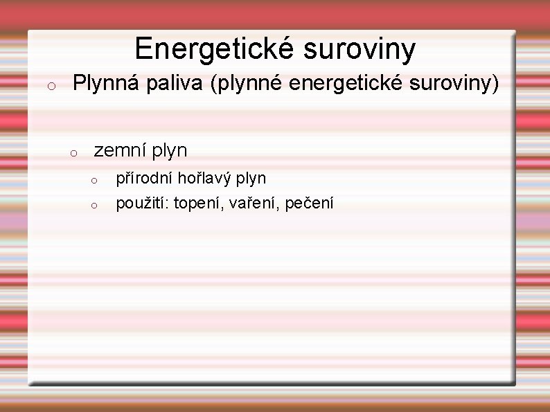 Energetické suroviny o Plynná paliva (plynné energetické suroviny) o zemní plyn o o přírodní