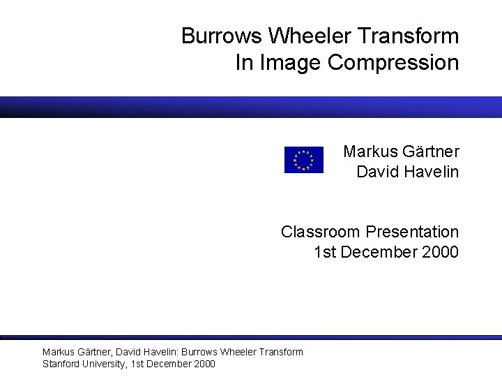 Burrows Wheeler Transform In Image Compression Markus Gärtner David Havelin Classroom Presentation 1 st