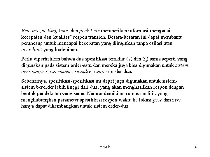 Risetime, settling time, dan peak time memberikan informasi mengenai kecepatan dan 'kualitas" respon transien. Risetime, settling time, dan peak time memberikan informasi mengenai kecepatan dan 'kualitas" respon transien.