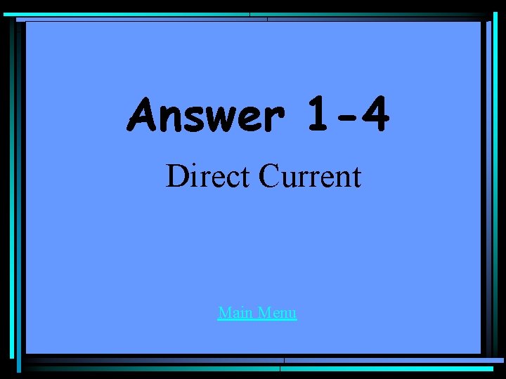 Answer 1 -4 Direct Current Main Menu 