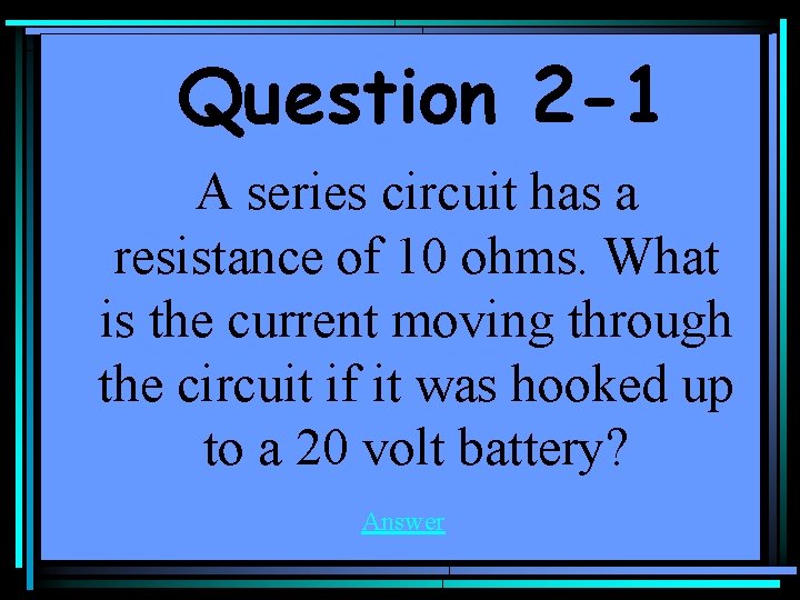 Question 2 -1 A series circuit has a resistance of 10 ohms. What is