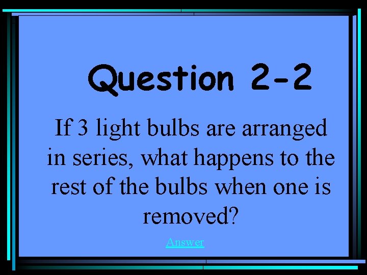 Question 2 -2 If 3 light bulbs are arranged in series, what happens to