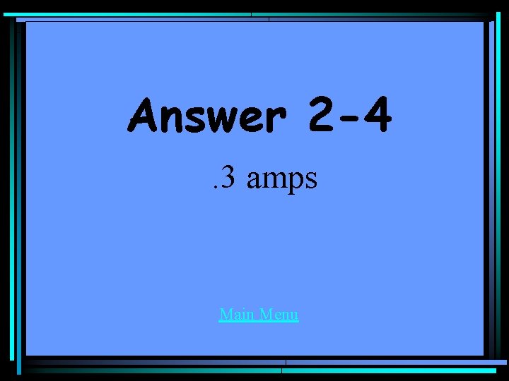 Answer 2 -4. 3 amps Main Menu 