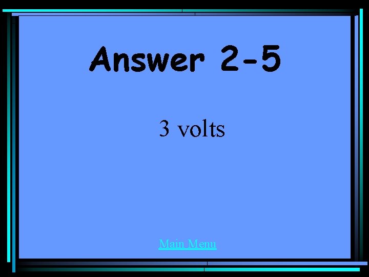 Answer 2 -5 3 volts Main Menu 