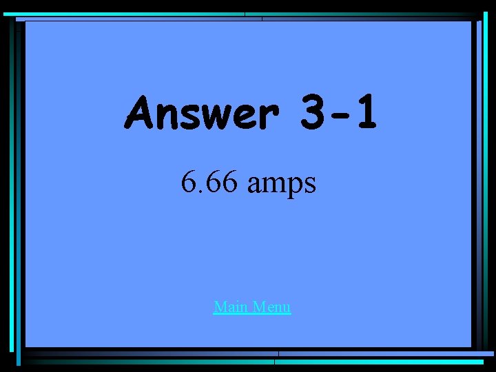 Answer 3 -1 6. 66 amps Main Menu 