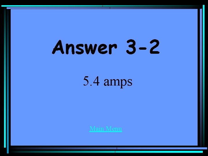 Answer 3 -2 5. 4 amps Main Menu 