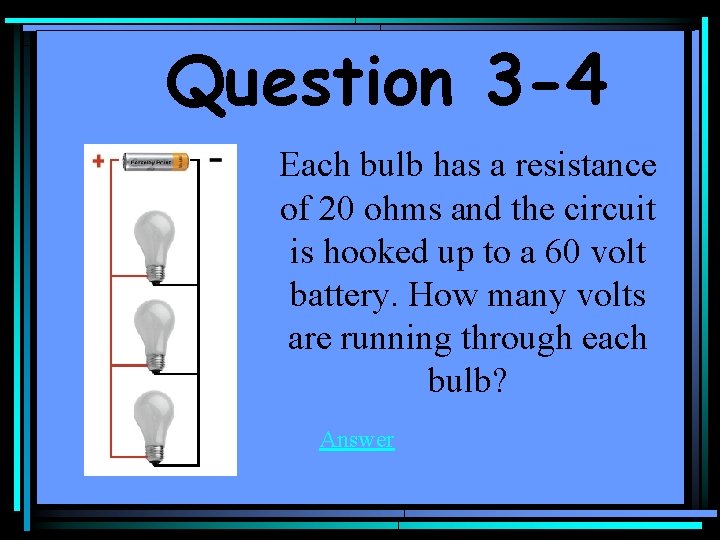 Question 3 -4 Each bulb has a resistance of 20 ohms and the circuit