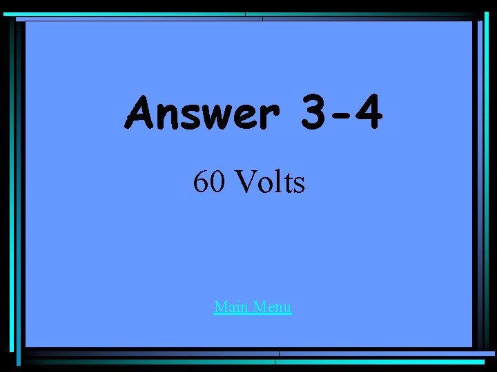 Answer 3 -4 60 Volts Main Menu 