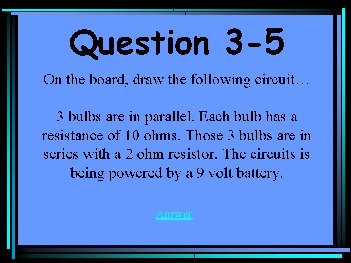 Question 3 -5 On the board, draw the following circuit… 3 bulbs are in